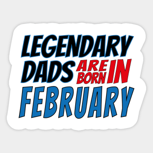 Legendary Dads Are Born In February Sticker